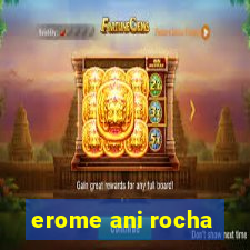 erome ani rocha